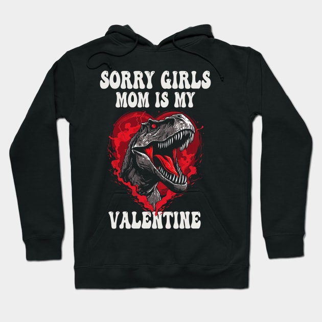 Boy Funny Dinosaur T Rex Sorry Girls My Mom Is My Valentine Hoodie by Neldy